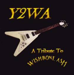 Wishbone Ash : Y2WA - A Tribute to Wishbone Ash